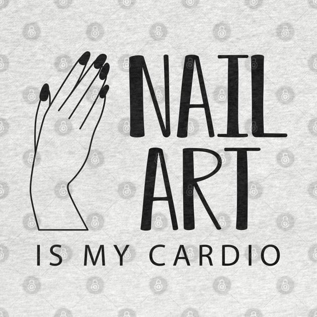 Manicurist - Nail Art is my cardio by KC Happy Shop